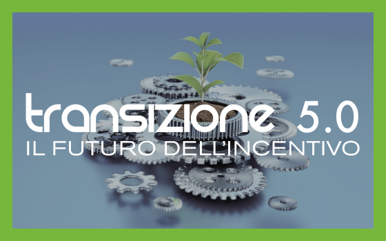 Transizione 5.0: Il futuro dell'incentivo